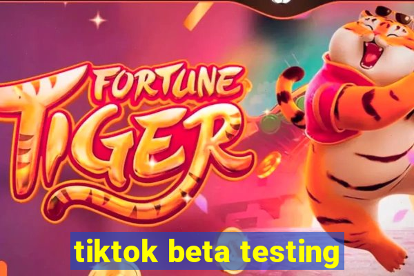 tiktok beta testing